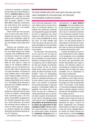 as formas de reparação e compensa-
ção dos danos que a discriminação ra-
cial fez e continua a fazer aos negros
brasileiros, quase metade da nação
brasileira (45%, sendo 5% de pretos e
40% de pardos, segundo o Censo
IBGE 2000). Finalmente, a discrimina-
ção racial torna-se tema nacional, já
que as leis punitivas a ela simples-
mente ‘’não pegam’’.
Então, mesmo que não seja apro-
vada em todo o país, pelo menos, a
proposta de cotas para o Ensino Su-
perior já está cumprindo o papel de
problematizar a situação degradante a
que está exposto o povo negro brasi-
leiro.
Havemos que reconhecer que o
ANDES-Sindicato Nacional também
tem uma dívida histórica com relação
à questão racial. O ANDES-SN somen-
te começou a colocar, em sua agenda
de discussão, a questão racial em
2001, ano de Durban. O grupo de tra-
balho de etnia, gênero e classe foi
criado no 19º Congresso (2000) da
entidade, mas teve sua primeira reu-
nião em 2001. Sobre a questão racial
e de ações afirmativas, a discussão na
nossa entidade ainda é muito pobre.
O 20º Congresso (2001) tem uma re-
solução vaga sobre o assunto. O 21º
Congresso (jan/2002) só fez reconhe-
cer a necessidade desta discussão e
adiou para o 44º CONAD a decisão so-
bre ações afirmativas
O 44º CONAD não deliberou a
posição do movimento docente sobre
o tema do combate à discriminação
racial, remetendo-a para o 22º Con-
gresso (março/2003), preparado por
um Seminário Nacional sobre Racis-
mo e Ações Afirmativas. No entanto,
este Seminário deverá realizar-se so-
mente em 2003, depois do Congres-
so, conforme proposta de resolução
da Diretoria do Sindicato Nacional pa-
ra o 22º Congresso.
Este pequeno histórico só mostra
como a discussão organizada e o inte-
resse objetivo sobre o assunto são irri-
sórios, no movimento docente e no
conjunto dos professores universitá-
rios. Pouquíssimos grupos de trabalho
de Etnia se organizaram nas seções
sindicais. Em 2002, o GT de Etnia, Gê-
nero e Classe da ANDES-SN se reuniu
três vezes. Há muito trabalho pela
frente, para quem não quer que cotas
sejam outorgadas de cima para baixo,
sem discussão na comunidade acadê-
mica brasileira.
Por outro lado, a discussão da polí-
tica de cotas traz em seu bojo um
sem-número de questões adormeci-
das na sociedade e no ensino superior
brasileiro. A entrada do povo no ensi-
no superior já está se dando através
de cotas, por exemplo, na Universida-
de do Estado do Rio de Janeiro
(UERJ). Vemos, então, numa das man-
chetes da Folha de São Paulo, de 09/-
02/2003: “Cotas em Universidades
podem ser desastrosas, diz UERJ”. Este
jornal, em campanha sistematica con-
tra cotas, atribui às cotas um desastre.
Qual é esse desastre? A reprovação
em massa do povo pobre e negro que
adentrou à Universidade Pública de
qualidade. No entanto, não é exata-
mente isso que diz a Comissão no-
meada pela Reitoria para se pronun-
ciar sobre o assunto. A Comissão aler-
ta que haverá conseqüências desas-
trosas da lei de cotas ‘’se não houver
uma política de permanência para
os alunos que ingressarão na Uni-
versidade em 2003’’ (Machado, 2002).
Ora, o povo mais pobre e, em particu-
lar, o povo negro e pobre, vai precisar
de assistência financeira para se
manter, comprar o material didático e,
eventualmente, de apoio didático-
pedagógico. Esta necessidade já exis-
te para vários de nossos alunos, mes-
mo do ensino superior público, e, em
raros casos, foi encarada seriamente.
A cota escancarou a questão. A inclu-
são entrou na ordem do dia também
para o branco pobre. Será que o de-
sastre é ter mais pessoas pobres na
Universidade ou ela nunca ter se preo-
cupado com aquelas pessoas pobres
que estão no interior da Universidade
ou dentro dela deveriam estar?
A análise da proposta de cotas ra-
ciais no Brasil torna-se mais completa,
se for comparativa com as realidades
dos Estados Unidos e de Cuba. Estes
três países vêm apresentando trata-
mentos diferenciados para negros e
brancos, com diferentes regimes só-
cio-econômicos e históricos de discri-
minação racial. Em todos eles, houve
escravidão, mas as composições ra-
ciais atuais são diferentes.
Nos EUA, 12% das pessoas são ne-
gras (define-se como negra uma pes-
soa com pelo menos um bisavô ou bi-
savó negro). Em Cuba, há aproximada-
mente 1/3 de negros, 1/3 de mulatos
e 1/3 de brancos (segundo estatísticas
oficiais e também segundo o Livro de
Fatos da CIA- CIA Fact Book). Já no Bra-
sil, os negros são 45%.
Talvez seja mais visível para um es-
trangeiro, já que muitos de nós já nos
“acostumamos”, a diferença brutal de
tratamento de negros e brancos no
Brasil, configurando uma verdadeira
dívida histórica do Brasil com relação
a esta raça. Como a Biologia Molecu-
lar (através do Projeto Genoma Hu-
mano) soterrou o conceito biológico
de raça, a sua utilização só se justifica
20 - Ano XII, Nº 29, março de 2003 UNIVERSIDADE E SOCIEDADE
Minorias Sociais e Luta de Classe no Brasil
Há muito trabalho pela frente, para quem não quer que cotas
sejam outorgadas de cima para baixo, sem discussão
na comunidade acadêmica brasileira.
 