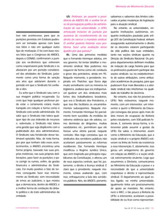 isso não acontecesse, para que as
punições previstas em Estatuto pudes-
sem ser tomadas apenas com base
nos fatos e não em qualquer outro
tipo de motivação. E foi com base nes-
ses fatos que o Congresso do ANDES,
depois o CONAD, confirmaram a puni-
ção aos ex-diretores que estiveram
como responsáveis pelo Sindicato e os
afastaram por um período considerá-
vel das atividades do Sindicato, justa-
mente como uma forma de sanção
aos atos que adotaram durante o
período em que o Sindicato foi confia-
do a eles.
Eu acho que o Sindicato saiu com a
sua imagem pública recuperada. Eu
creio que hoje qualquer professor po-
de estar, e certamente estará, muito
tranqüilo em relação à forma como o
Sindicato está sendo administrado. Ele
sabe que o Sindicato não tolera qual-
quer tipo de uso indevido de recursos
e, sobretudo, o Sindicato não tolera
uma gestão que seja displicente com a
publicidade dos atos administrativos.
O Sindicato saiu fortalecido desse las-
timável episódio. Mas, de toda forma,
por pior que tenham sido esses acon-
tecimentos, o ANDES encontrou uma
forma própria, baseado nas suas pró-
prias instâncias, nas suas próprias deli-
berações, para fazer as punições e pa-
ra corrigir os rumos, enfim, da gestão
financeira e administrativa do Sindi-
cato. Foi muito positivo o fato de ter-
mos conseguido fazer isso interna-
mente ao Sindicato, sem necessidade
de irmos ao Judiciário, o que mostra
que a democracia, dentro do ANDES, é
a melhor forma de condução do deba-
te político e do trato administrativo da
entidade.
US: Professor, ao assumir a presi-
dência do ANDES-SN, o senhor foi al-
vo de perseguição política da adminis-
tração de sua universidade, a UFRJ,
ameaçado inclusive de punição por
ausência de reconhecimento do seu
direito de exercer o mandato sindical.
O senhor poderia historiar esse pro-
blema, fazer uma avaliação desse
quadro por que passou?
RL: Uma das primeiras medidas
que o Fernando Henrique adotou, em
seu governo, foi tentar debilitar o mo-
vimento sindical. Não podemos nos
esquecer da forma como ele conduziu
a greve dos petroleiros, ainda em 95.
Naquele momento, o presidente, ins-
pirado em Thatcher, que fizera algo
muito semelhante com os mineiros na
Inglaterra, avaliava que era indispensá-
vel quebrar um dos sindicatos mais
fortes dos trabalhadores brasileiros,
que era o Sindicato dos Petroleiros, e
que isso lhe facilitaria os encaminha-
mentos subseqüentes. Naquele mo-
mento, Fernando Henrique foi parcial-
mente bem sucedido. As medidas de
extrema violência que ele adotou, co-
mo demissão de dirigentes, multas
exorbitantes etc., permitiram que ele
tivesse uma vitória parcial, naquele
contexto. Mas logo constatou que os
sindicatos dos servidores públicos não
aceitariam passivamente as reformas
neoliberais. Daí, Fernando Henrique
modificou o Regime Jurídico Único,
que vem inspirado por princípios repu-
blicanos da Constituição, e alterou um
de seus aspectos centrais, que foi, jus-
tamente, o direito à licença sindical. É
claro que o presidente, naquele mo-
mento, estava avaliando que, com
isso, enfraqueceria a luta dos servido-
res públicos. Nós, do ANDES, portanto,
sabíamos e sabemos dos limites colo-
cados aí pelas mudanças da legislação
para a atuação sindical.
No entanto, as universidades, en-
quanto instituições autônomas, en-
quanto instituições pautadas pelo arti-
go 207, da Constituição Federal, vinham
assegurando autonomamente o direito
de os docentes estarem participando
da vida política das suas entidades,
tanto nas seções sindicais quanto na
Direção do Sindicato Nacional. Os pró-
prios departamentos definiam medidas
de redução de carga horária para que
os professores pudessem participar das
seções sindicais; ou no estabelecimen-
to de outras atribuições, como atribui-
ções acadêmicas de pesquisa, para que
pudessem ficar mais liberados e a ativi-
dade sindical não interferisse na quali-
dade do trabalho de docência.
No entanto, isso não foi possível na
UFRJ. Nós estávamos, naquele mo-
mento, com um interventor; um inter-
ventor a quem o Ministério da Educa-
ção conseguiu dar posse após mais de
dois meses de ocupação da Reitoria
pelos estudantes, com 500 policiais fe-
derais. E, somente dessa forma, o in-
terventor pôde assumir a gestão da
UFRJ. Ele sabia, o interventor, assim
como o Ministério da Educação, que a
seção sindical e o próprio ANDES esti-
veram na linha de frente da resistência
a essa intervenção. E, obviamente, isso
gerou um antagonismo do governo
em relação ao ANDES e à seção sindi-
cal, extremamente virulento. Logo que
assumimos a Diretoria, comunicamos
ao Ministério da Educação a posse e a
necessidade de que a universidade
respeitasse o direito à representação
sindical. O departamento ao qual es-
tou ligado, na minha universidade,
igualmente tinha um posicionamento
de apoio ao mandato. No entanto,
nem o MEC, e tão pouco a Reitoria da
UFRJ, o interventor, aceitaram a possi-
bilidade de eu ficar como representan-
Ano XII, Nº 29, março de 2003 191UNIVERSIDADE E SOCIEDADE
Memória do Movimento Docente
 