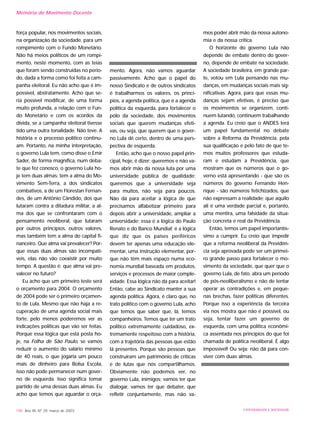força popular, nos movimentos sociais,
na organização da sociedade, para um
rompimento com o Fundo Monetário.
Não há meios políticos de um rompi-
mento, neste momento, com as teias
que foram sendo construídas no perío-
do, dada a forma como foi feita a cam-
panha eleitoral. Eu não acho que é im-
possível, abstratamente. Acho que se-
ria possível modificar, de uma forma
muito profunda, a relação com o Fun-
do Monetário e com os acordos da
dívida, se a campanha eleitoral tivesse
tido uma outra tonalidade. Não teve. A
história e o processo político continu-
am. Portanto, na minha interpretação,
o governo Lula tem, como disse o Emir
Sader, de forma magnífica, num deba-
te que fez conosco, o governo Lula ho-
je tem duas almas: tem a alma do Mo-
vimento Sem-Terra, a dos sindicatos
combativos, a de um Florestan Fernan-
des, de um Antônio Cândido, dos que
lutaram contra a ditadura militar, a al-
ma dos que se confrontaram com o
pensamento neoliberal, que lutaram
por outros princípios, outros valores,
mas também tem a alma do capital fi-
nanceiro. Que alma vai prevalecer? Por-
que essas duas almas são incompatí-
veis, elas não vão coexistir por muito
tempo. A questão é: que alma vai pre-
valecer no futuro?
Eu acho que um primeiro teste será
o orçamento para 2004. O orçamento
de 2004 pode ser o primeiro orçamen-
to de Lula. Mesmo que não haja a re-
cuperação de uma agenda social mais
forte, pelo menos poderemos ver as
indicações políticas que vão ser feitas.
Porque essa lógica que está posta ho-
je, na Folha de São Paulo, se vamos
reduzir o aumento do salário mínimo
de 40 reais, o que jogaria um pouco
mais de dinheiro para Bolsa Escola,
isso não pode permanecer num gover-
no de esquerda. Isso significa tomar
partido de uma dessas duas almas. Eu
acho que temos que aguardar o orça-
mento. Agora, não vamos aguardar
passivamente. Acho que o papel do
nosso Sindicato e de outros sindicatos
é trabalharmos os valores, os princí-
pios, a agenda política, que é a agenda
política da esquerda, para fortalecer o
pólo da sociedade, dos movimentos
sociais que querem mudanças efeti-
vas, ou seja, que querem que o gover-
no Lula dê certo, dentro de uma pers-
pectiva de esquerda.
Então, acho que o nosso papel prin-
cipal, hoje, é dizer: queremos e não va-
mos abrir mão da nossa luta por uma
universidade pública de qualidade;
queremos que a universidade seja
para muitos, não seja para poucos.
Não dá para aceitar a lógica de que
precisamos alfabetizar primeiro para
depois abrir a universidade, ampliar a
universidade; essa é a lógica do Paulo
Renato e do Banco Mundial; é a lógica
que diz que os países periféricos
devem ter apenas uma educação ele-
mentar, uma instrução elementar, por-
que não têm mais espaço numa eco-
nomia mundial baseada em produtos,
serviços e processos de maior comple-
xidade. Essa lógica não dá para aceitar!
Então, cabe ao Sindicato manter a sua
agenda política. Agora, é claro que, no
trato político com o governo Lula, acho
que temos que saber que, lá, temos
companheiros. Temos que ter um trato
político extremamente cuidadoso, ex-
tremamente respeitoso com a história,
com a trajetória das pessoas que estão
lá presentes. Porque são pessoas que
construíram um patrimônio de críticas
e de lutas que nós compartilhamos.
Obviamente não podemos ver, no
governo Lula, inimigos; vamos ter que
dialogar, vamos ter que debater, que
refletir conjuntamente, mas não va-
mos poder abrir mão da nossa autono-
mia e da nossa crítica.
O horizonte do governo Lula não
depende de embate dentro do gover-
no, depende de embate na sociedade.
A sociedade brasileira, em grande par-
te, votou em Lula pensando nas mu-
danças, em mudanças sociais mais sig-
nificativas. Agora, para que essas mu-
danças sejam efetivas, é preciso que
os movimentos se organizem, conti-
nuem lutando, continuem trabalhando
a agenda. Eu creio que o ANDES terá
um papel fundamental no debate
sobre a Reforma da Previdência, pela
sua qualificação e pelo fato de que te-
mos muitos professores que estuda-
ram e estudam a Previdência, que
mostram que os números que o go-
verno está apresentando - que são os
números do governo Fernando Hen-
rique - são números fetichizados, que
não expressam a realidade; que aquilo
ali é uma verdade parcial e, portanto,
uma mentira, uma falsidade da situa-
ção concreta e real da Previdência.
Então, temos um papel importantís-
simo a cumprir. Eu creio que impedir
que a reforma neoliberal da Previdên-
cia seja aprovada pode ser um primei-
ro grande passo para fortalecer o mo-
vimento da sociedade, que quer que o
governo Lula, de fato, abra um período
de pós-neoliberalismo e não de tentar
operar as contradições e, em peque-
nas brechas, fazer políticas diferentes.
Porque isso a experiência da terceira
via nos mostra que não é possível, ou
seja, tentar fazer um governo de
esquerda, com uma política econômi-
ca assentada nos princípios do que foi
chamada de política neoliberal. É algo
impossível! Ou seja: não dá para con-
viver com duas almas.
198 Ano XII, Nº 29, março de 2003 UNIVERSIDADE E SOCIEDADE
Memória do Movimento Docente
 