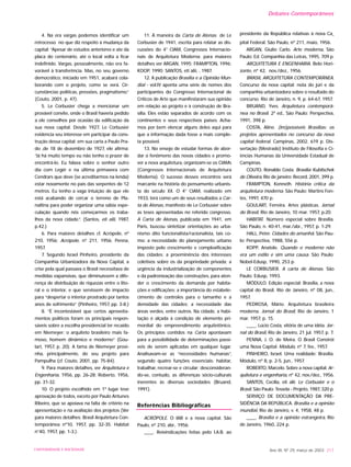 4. Na era vargas podemos identificar um
retrocesso no que diz respeito à mudança da
capital: “Apesar de estudos anteriores e ate da
placa do centenário, até o local volta a ficar
indefinido. Vargas, pessoalmente, não era fa-
vorável à transferência. Mas, no seu governo
democrático, iniciado em 1951, acabará cola-
borando com o projeto, como se verá. Cir-
cunstâncias políticas, pressões, pragmatismo.”
(Couto, 2001, p. 47).
5. Le Corbusier chega a mencionar um
provável convite, onde o Brasil haveria pedido
a ele conselhos por ocasião da edificação da
sua nova capital. Desde 1927, Le Corbusier
evidencia seu interesse em participar da cons-
trução dessa capital; em sua carta a Paulo Pra-
do ,de 18 de dezembro de 1927, ele afirma:
“Já há muito tempo eu não tenho o prazer de
encontrá-lo. Eu falava sobre o senhor outro
dia com Legér e na última primavera com
Cendrars que deve (se acreditarmos na lenda)
estar novamente no país das serpentes de 12
metros. Eu tenho a vaga intuição de que ele
está acabando de cercar o terreno de Pla-
naltina para poder organizar uma sábia espe-
culação quando nós começarmos os traba-
lhos da nova cidade.”. (Santos, eti alii, 1987,
p.42.)
6. Para maiores detalhes cf. Acrópole, nº
210, 1956; Acrópole, nº 211, 1956; Penna,
1957.
7. Segundo Israel Pinheiro, presidente da
Companhia Urbanizadora da Nova Capital, a
crise pela qual passava o Brasil necessitava de
medidas expansivas, que diminuíssem a dife-
rença de distribuição de riquezas entre o lito-
ral e o interior, e que servissem de impacto
para “despertar o interior prostrado por tantos
anos de sofrimento” (Pinheiro, 1957, pp. 3-8.)
8. “É incontestável que certos aproveita-
mentos políticos foram os principais respon-
sáveis sobre a escolha presidencial ter recaído
em Niemeyer: o arquiteto brasileiro mais fa-
moso, homem dinâmico e moderno” (Gou-
lart, 1957, p. 20). A fama de Niemeyer provi-
nha, principalmente, do seu projeto para
Pampulha (cf. Couto, 2001, pp. 75-84).
9. Para maiores detalhes, ver Arquitetura e
Engenharia, 1956, pp. 26-28; Roberto, 1956,
pp. 31-32.
10. O projeto escolhido em 1º lugar teve
aprovação de todos, exceto por Paulo Antunes
Ribeiro, que se apoiava na falta de critério na
apresentação e na avaliação dos projetos (Ver
para maiores detalhes: Brasil Arquitetura Con-
temporânea nº10, 1957, pp. 32-35. Habitat
n°40, 1957, pp. 1-3.).
11. À maneira da Carta de Atenas de Le
Corbusier de 1941, escrita para relatar as dis-
cussões do 4° CIAM, Congressos Internacio-
nais de Arquitetura Moderna; para maiores
detalhes ver ARGAN, 1995; FRAMPTON, 1996;
KOOP, 1990; SANTOS, eti alii, , 1987.
12. A publicação Brasília e a Opinião Mun-
dial - vol.IV aponta uma série de nomes dos
participantes do Congresso Internacional de
Críticos de Arte que manifestaram sua opinião
em relação ao projeto e à construção de Bra-
sília. Eles estão separados de acordo com os
continentes e seus respectivos países. Acha-
mos por bem elencar alguns deles aqui para
que a informação dada fosse a mais comple-
ta possível.
13. No ensejo de estudar formas de abor-
dar o fenômeno das novas cidades e promo-
ver a nova arquitetura, organizam-se os CIAMs
(Congressos Internacionais de Arquitetura
Moderna). O sucesso desses encontros será
marcante na história do pensamento urbanis-
ta do século XX. O 4° CIAM, realizado em
1933, terá como um de seus resultados a Car-
ta de Atenas, manifesto de Le Corbusier sobre
as teses apresentadas no referido congresso.
A Carta de Atenas, publicada em 1941, em
Paris, buscou sintetizar orientações ao urba-
nismo dito funcionalista/racionalista, tais co-
mo: a necessidade do planejamento urbano
imposto pelo crescimento e complexificação
das cidades; a proeminência dos interesses
coletivos sobre os da propriedade privada; a
urgência da industrialização de componentes
e da padronização das construções, para aten-
der o crescimento da demanda por habita-
ções e edificações; a importância do estabele-
cimento de controles para o tamanho e a
densidade das cidades; a necessidade das
áreas verdes, entre outros. Na cidade, a habi-
tação é alçada à condição de elemento pri-
mordial do empreendimento arquitetônico.
Os princípios contidos na Carta apontavam
para a possibilidade de determinações passí-
veis de serem aplicadas em qualquer lugar.
Analisavam-se as “necessidades humanas”,
segundo quatro funções essenciais: habitar,
trabalhar, recrear-se e circular; desconsideran-
do-se, contudo, as diferenças sócio-culturais
inerentes às diversas sociedades (Bruand,
1991).
Referências Bibliográficas
ACRÓPOLE. O IAB e a nova capital. São
Paulo, nº 210, abr., 1956.
____. Reivindicações feitas pelo I.A.B. ao
presidente da República relativas à nova Ca-
pital Federal. São Paulo, nº 211, maio, 1956.
ARGAN, Giulio Carlo. Arte moderna, São
Paulo: Ed. Companhia das Letras, 1995, 709 p.
ARQUITETURA E ENGENHARIA. Belo Hori-
zonte, nº 42, nov./dez., 1956.
BRASIL ARQUITETURA CONTEMPORÂNEA.
Concurso da nova capital: nota do júri e da
companhia urbanizadora sobre o resultado do
concurso. Rio de Janeiro, n. 9, p. 64-67, 1957.
BRUAND, Yves. Arquitetura contemporâ-
nea no Brasil. 2ª ed., São Paulo: Perspectiva,
1991, 398 p.
COSTA, Aline. (Im)possíveis Brasílias: os
projetos apresentados no concurso da nova
capital federal. Campinas, 2002. 619 p. Dis-
sertação (Mestrado) Instituto de Filosofia e Ci-
ências Humanas da Universidade Estadual de
Campinas.
COUTO, Ronaldo Costa. Brasília Kubitschek
de Oliveira, Rio de janeiro: Record, 2001, 399 p.
FRAMPTON, Kenneth. História crítica da
arquitetura moderna. São Paulo: Martins Fon-
tes, 1997, 470 p.
GOULART, Ferreira. Artes plásticas. Jornal
do Brasil, Rio de Janeiro, 10 mar. 1957, p.20.
HABITAT. Número especial sobre Brasília.
São Paulo, n. 40-41, mar./abr., 1957, p. 1-29.
HALL, Peter. Cidades do amanhã. São Pau-
lo: Perspectiva, 1988, 556 p.
KOPP, Anatole. Quando o moderno não
era um estilo e sim uma causa. São Paulo:
Nobel-Edusp, 1990, 253 p.
LE CORBUSIER. A carta de Atenas. São
Paulo: Edusp, 1993.
MÓDULO. Edição especial: Brasília, a nova
capital do Brasil. Rio de Janeiro, nº 08, jun.,
1957.
PEDROSA, Mário. Arquitetura brasileira
moderna. Jornal do Brasil, Rio de Janeiro, 1
mar. 1957, p. 15.
____. Lúcio Costa, vitória de uma idéia. Jor-
nal do Brasil, Rio de Janeiro, 21 jul. 1957, p. 7.
PENNA, J. O. de Meira. O Brasil Constrói
uma Nova Capital. Módulo, nº 7, fev., 1957.
PINHEIRO, Israel. Uma realidade: Brasília.
Módulo, nº 8, p. 2-5, jun., 1957.
ROBERTO, Marcelo. Sobre a nova capital. Ar-
quitetura e engenharia, nº 42, nov./dez., 1956.
SANTOS, Cecília, eti alii. Le Corbusier e o
Brasil. São Paulo: Tessela - Projeto, 1987, 320 p.
SERVIÇO DE DOCUMENTAÇÃO DA PRE-
SIDÊNCIA DA REPÚBLICA. Brasília e a opinião
mundial, Rio de Janeiro, v. 4, 1958, 48 p.
____. Brasília e a opinião estrangeira, Rio
de Janeiro, 1960, 224 p.
Ano XII, Nº 29, março de 2003 217UNIVERSIDADE E SOCIEDADE
Debates Contemporâneos
 