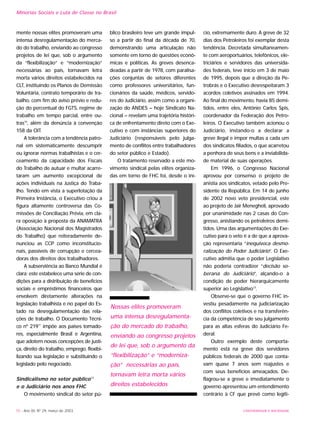 70 - Ano XII, Nº 29, março de 2003
Minorias Sociais e Luta de Classe no Brasil
mente nossas elites promoveram uma
intensa desregulamentação do merca-
do do trabalho, enviando ao congresso
projetos de lei que, sob o argumento
da “flexibilização” e “modernização”
necessárias ao país, tornavam letra
morta vários direitos estabelecidos na
CLT, instituindo os Planos de Demissão
Voluntária, contrato temporário de tra-
balho, com fim do aviso prévio e redu-
ção do percentual do FGTS, regime de
trabalho em tempo parcial, entre ou-
tras10
, além da denúncia à convenção
158 da OIT.
A tolerância com a tendência patro-
nal em sistematicamente descumprir
ou ignorar normas trabalhistas e o cer-
ceamento da capacidade dos Fiscais
do Trabalho de autuar e multar acarre-
taram um aumento excepcional de
ações individuais na Justiça do Traba-
lho. Tendo em vista a superlotação da
Primeira Instância, o Executivo criou a
figura altamente controversa das Co-
missões de Conciliação Prévia, em cla-
ra oposição à proposta da ANAMATRA
(Associação Nacional dos Magistrados
do Trabalho) que reiteradamente de-
nunciou as CCP como inconstitucio-
nais, passíveis de corrupção e cercea-
doras dos direitos dos trabalhadores.
A subserviência ao Banco Mundial é
clara: este estabelece uma série de con-
dições para a distribuição de benefícios
sociais e empréstimos financeiros que
envolvem diretamente alterações na
legislação trabalhista e no papel do Es-
tado na desregulamentação das rela-
ções de trabalho. O Documento Técni-
co nº 21911
impõe aos países tomado-
res, especialmente Brasil e Argentina,
que adotem novas concepções de justi-
ça, direito do trabalho, emprego, flexibi-
lizando sua legislação e substituindo o
legislado pelo negociado.
Sindicalismo no setor público12
e o Judiciário nos anos FHC
O movimento sindical do setor pú-
blico brasileiro teve um grande impul-
so a partir do final da década de 70,
demonstrando uma articulação não
somente em torno de questões econô-
micas e políticas. As greves desenca-
deadas a partir de 1978, com paralisa-
ções conjuntas de setores diferentes
como professores universitários, fun-
cionários da saúde, médicos, servido-
res do Judiciário, assim como a organi-
zação do ANDES – hoje Sindicato Na-
cional – revelam uma trajetória históri-
ca de enfrentamento direto com o Exe-
cutivo e com instâncias superiores do
Judiciário (responsáveis pelo julga-
mento de conflitos entre trabalhadores
do setor público e Estado).
O tratamento reservado a este mo-
vimento sindical pelas elites organiza-
das em torno de FHC foi, desde o iní-
cio, extremamente duro. A greve de 32
dias dos Petroleiros foi exemplar desta
tendência. Decretada simultaneamen-
te com aeroportuários, telefônicos, ele-
triciários e servidores das universida-
des federais, teve início em 3 de maio
de 1995, depois que a direção da Pe-
trobrás e o Executivo desrespeitaram 3
acordos coletivos assinados em 1994.
Ao final do movimento, havia 85 demi-
tidos, entre eles, Antônio Carlos Spis,
coordenador da Federação dos Petro-
leiros. O Executivo também acionou o
Judiciário, instando-o a declarar a
greve ilegal e impor multas a cada um
dos sindicatos filiados, o que acarretou
a penhora de seus bens e a inviabilida-
de material de suas operações.
Em 1996, o Congresso Nacional
aprovou por consenso o projeto de
anistia aos sindicatos, vetado pelo Pre-
sidente da República. Em 14 de junho
de 2002 novo veto presidencial, este
ao projeto de Jair Menegheli, aprovado
por unanimidade nas 2 casas do Con-
gresso, anistiando os petroleiros demi-
tidos. Uma das argumentações do Exe-
cutivo para o veto é a de que a aprova-
ção representaria “inequívoca desmo-
ralização do Poder Judiciário”. O Exe-
cutivo admitia que o poder Legislativo
não poderia contradizer “decisão so-
berana do Judiciário”, alçando-o à
condição de poder hierarquicamente
superior ao Legislativo13
.
Observe-se que o governo FHC in-
vestiu pesadamente na judiciarização
dos conflitos coletivos e na transferên-
cia da competência de seu julgamento
para as altas esferas do Judiciário Fe-
deral.
Outro exemplo deste comporta-
mento está na greve dos servidores
públicos federais de 2000 que conta-
vam quase 7 anos sem reajustes e
com seus benefícios ameaçados. De-
flagrou-se a greve e imediatamente o
governo apresentou um entendimento
contrário à CF que prevê como legíti-
Nossas elites promoveram
uma intensa desregulamenta-
ção do mercado do trabalho,
enviando ao congresso projetos
de lei que, sob o argumento da
“flexibilização” e “moderniza-
ção” necessárias ao país,
tornavam letra morta vários
direitos estabelecidos
UNIVERSIDADE E SOCIEDADE
 
