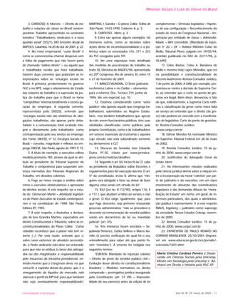 UNIVERSIDADE E SOCIEDADE Ano XII, Nº 29, março de 2003 - 73
Minorias Sociais e Luta de Classe no Brasil
3. CARDOSO, A. Moreira – Direito do tra-
balho e relações de classe no Brasil contem-
porâneo. Trabalho apresentado no seminário
temático “Trabalhadores, sindicatos e a nova
questão social” (ST)21), XXV Encontro Anual da
ANPOCS, Caxambu, 16-20 de out. de 2001. p. 22.
4. No meio empresarial, “custo Brasil” é
como se convencionou chamar despesas com
a folha de pagamento que não fazem parte
do chamado “salário direto” – ou aquele que
o trabalhador recebe por hora trabalhada.
Existem duas correntes que polarizam as in-
terpretações sobre os “encargos sociais no
Brasil. A primeira, predominante no governo
FHC e no MTE, exige o afastamento do Estado
das relações de trabalho e a supressão da jus-
tiça do trabalho para que o Brasil se torne
“competitivo” internacionalmente e ocorra ge-
ração de empregos. A segunda corrente,
representada pelo DIEESE, entende que
“encargos sociais não são sinônimos de obri-
gações trabalhistas, são apenas parte delas.
Salário é a remuneração total recebida inte-
gral e diretamente pelo trabalhador, como
contraprestação pelo seu serviço ao emprega-
dor. Fonte: DIEESE, nº 12, Encargos Sociais no
Brasil – conceito, magnitude e reflexos no em-
prego. DIEESE, São Paulo, agosto de 1997. P. 15.
5. A título de exemplo, o executivo editou
medida provisória 185, através da qual se atri-
buía ao presidente do Tribunal Superior do
Trabalho a competência para suspender sen-
tença normativa dos Tribunais Regionais do
Trabalho, em dissídios coletivos.
6. Foge ao nosso escopo a análise sobre
como o executivo obstacularizou a aprovação
de direitos sociais. A este respeito, ver o estu-
do de Clémerson Merlin – Atividade legislati-
va do Poder Executivo no Estado contemporâ-
neo e na constituição de 1988. São Paulo,
Editora RT, 1993.
7. A este respeito, é ilustrativa a declara-
ção de Ives Grandra Martins, especialista em
direito Constitucional e Tributário, sobre as in-
constitucionalidades do Plano Collor: “Como
cidadão reconheço que o plano não tem re-
torno (...). Por esta razão, entendo que o,
salvo casos extremos de absoluta necessida-
de, o Poder Judiciário não deve ser acionado,
para que não se atribua à classe dos advoga-
dos ou dos magistrados a responsabilidade
pelo insucesso da iniciativa presidencial, en-
tendo mesmo que o Congresso deva, no que
concerte à espinha dorsal do plano, que é o
enxugamento da liquidez do mercado, não
alarcear o perfil da MP168, para que também
não seja eventualmente responsabilizado.”
MARTINS, I. Gandra – O plano Collor. Folha de
São Paulo, 14;03;1990. Caderno A, p. 3.
8. CARDOSO, Idem. p. 2.
9. Estes são apenas alguns exemplos. Há
inúmeros outros, como as decisões sobre
ações direta de inconstitucionalidade e a po-
lêmica sobre os enunciados 316, 317 e 323
do TST, revogados pelo STF.
10. Ver uma exposição mais detalhada
das medidas de precarização do trabalho no
texto 38, Diretoria do ANDES/SN, apresentada
no 20o Congresso, Rio de Janeiro, RJ, entre 15
e 21 de fevereiro de 2001.
11. BANCO MUNDIAL. O Setor judiciário
na América Latina e no Caribe – elementos
para a reforma. Doc. Técnico 319, junho de
1996. Ver, em especial, a p. 10.
12. Estamos considerando como “setor
público” não apenas aquele que congrega tra-
balhadores submetidos ao Regime Estatu-
tário, mas também trabalhadores que, apesar
de não serem funcionários públicos, têm suas
atividades classificadas como públicas pela
própria Constituição, como a de trabalhadores
em setores essenciais da economia e aqueles
cujo vínculo não está subordinado somente
ou diretamente à CLT.
13. Discurso do Senador José Eduardo
Dutra, PT-SE, citado por www.jornalex-
press.com.br/noticias/detalhes.
14. Segundo o art. 84, inciso IV da CF, cabe
ao presidente da República editar Decretos e
regulamentos para fiel execução das leis. O art.
5º da constituição, inciso II, afirma que “nin-
guém será obrigado a fazer ou deixar de fazer
alguma coisa senão em virtude de lei”.
15. RJU (Lei no. 8.112/90), artigos 116, X
e 117, I, que aludiam a faltas ao serviço e não
a greve. O RJU exige, igualmente, que, para
que haja desconto, seja primeiro instaurado
processo administrativo: “não se procederá o
desconto na remuneração do servidor público
senão em decorrência de lei ou mandado
judicial” (art. 45).
16. Três ministros foram vencidos – Se-
púlveda Pertence, Carlos Velloso e Marco Au-
rélio (é preciso verificação de qual foi o seu
entendimento para saber até que ponto fo-
ram “vencidos”). A ementa foi redigida nos
seguintes termos:
“EMENTA: Mandado de injunção coletivo
– Direito de greve do servidor público civil –
Evolução desse direito no constitucionalismo
brasileiro – Modelos normativos no direito
comparado – prerrogativa jurídica assegurada
pela Constituição (art. 37, VII) – Impossibi-
lidade de seu exercício antes da edição de lei
complementar – Omissão legislativa – Hipóte-
se de sua configuração – Reconhecimento do
estado de mora do Congresso Nacional – Im-
petração por entidade de classe – Admissibi-
lidade – Writ concedido. (Mandado de Injun-
ção nº 20 – DF – Relator Ministro Celso de
Mello, Tribunal Pleno, julgado em 19/05/94,
acórdão publicado no DJU de 22/11/96, p.
45.690)
17. Celso Bastos, Celso A. Bandeira de
Mello e mesmo Hely Lopes Meirelles, que crê
na possibilidade e constitucionalidade de
Decreto Autônomo. Revista Consultor Jurídico,
7 de junho de 2000. A OAB, por exemplo, pro-
nunciou-se contra a decisão da Suprema Cor-
te, ao entender que o corte no ponto de gre-
vistas era ilegal. Além disso, denunciou o fato
de que, indiretamente, a Suprema Corte ratifi-
cou a classificação da greve como mera falta
ao serviço ao entender que o direito (de gre-
ve) não poderia ser exercido sem a manifesta-
ção do legislativo. Corte de ponto de grevistas.
In: Revista Consultor Jurídico.
www.conjur.com.br
18. Gilmar Mendes foi nomeado Ministro
do Supremo Tribunal Federal em 28 de maio
de 2002.
19. Revista Consultor Jurídico. 15 de ju-
nho de 2000. www.conjur.com.br
20. Justificativa do Advogado Geral da
União. Idem
21. Há interessantes estudos realizados
pela ciência jurídica alemã sobre a relação en-
tre a incorporação da moral “coletiva” por par-
te do judiciário e do executivo, em um claro
movimento de absorção das reivindicações
populares e das demandas difusas de “mora-
lização do Estado” em nome, em geral, de in-
teresses particulares, dos quais a administra-
ção pública é representante. V. a esse respeito
MAUS, Ingeborg – judiciário como superego
da sociedade. Novos Estudos Cebrap, novem-
bro de 2000.
22. Revista Consultor Jurídico. 15 de ju-
nho de 2000. www.conjur.com.br
23. ENTREVISTA DE PAULO RENATO AO
CORREIO BRASILIENSE. 25/10/2001. Disponí-
vel em www.educacao.gov.br/acs/jornalis/-
entrevista/1401.shtm
Maria Cristina Cardoso Pereira é Douto-
randa em Ciências Sociais pela Unicamp,
Mestre em Sociologia pela Unicamp e Ba-
charel em Direito e História pela PUC-SP
 
