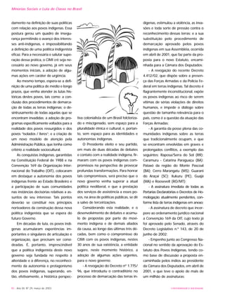 UNIVERSIDADE E SOCIEDADE90 - Ano XII, Nº 29, março de 2003
Minorias Sociais e Luta de Classe no Brasil
damento na definição de suas políticas
com relação aos povos indígenas. Essa
postura gerou um quadro de insegu-
rança permitindo o avanço dos interes-
ses anti-indígenas, e impossibilitando
a definição de uma política indigenista
eficaz. Para a necessária e salutar supe-
ração dessa prática, o CIMI crê seja ne-
cessário ao novo governo, já em seus
momentos iniciais, a adoção de algu-
mas ações em caráter de urgência.
Ao mesmo tempo, espera-se a defi-
nição de uma política de médio e longo
prazos, que venha atender às lutas his-
tóricas destes povos, tais como: a con-
clusão dos procedimentos de demarca-
ção de todas as terras indígenas; o de-
sintrusamento de todas aquelas que se
encontram invadidas; a adoção de pro-
gramas especificamente voltados para a
realidade dos povos ressurgidos e dos
povos “isolados / livres”; e a criação de
um novo modelo de atenção pela
Administração Pública, que tenha como
critério a realidade sociocultural.
As conquistas indígenas, garantidas
na Constituição Federal de 1988 e na
Convenção 169 da Organização Inter-
nacional do Trabalho (OIT), colocaram
em destaque a autonomia dos povos
indígenas frente ao Estado Brasileiro e
a participação de suas comunidades
nas instâncias decisórias relativas a as-
suntos de seu interesse. Tais pontos
deverão se constituir nos princípios
norteadores da construção dessa nova
política indigenista que se espera do
futuro Governo.
Em décadas de luta, os povos indí-
genas acumularam experiências im-
portantes e singulares de articulação e
organização, que precisam ser consi-
deadas. É, portanto, imprescindível
que a política indigenista deste novo
governo seja fundada no respeito à
alteridade e à diferença, no reconheci-
mento da autonomia e protagonismo
dos povos indígenas, superando, en-
tão, efetivamente, a histórica perspec-
tiva colonialista de um Brasil folcloriza-
do e miscigenado, sem espaço para a
pluralidade étnica e cultural, e, portan-
to, sem espaço para as identidades e
autonomias indígenas.
O Presidente eleito e seu partido,
em mais de duas décadas de debates
e contato com a realidade indígena, fir-
maram com os povos indígenas com-
promissos na perspectiva de provocar
profundas transformações. Para honrar
tais compromissos, será preciso que o
novo governo venha superar a atual
política neoliberal, e que a prestação
dos serviços de assistência a esses po-
vos, na área de políticas públicas, se dê
a salvo de terceirizações.
Considerando esta realidade, e o
desenvolvimento de debates e acúmu-
lo de propostas por parte do movi-
mento indígena e de demais aliados
da causa, ao longo das últimas três dé-
cadas, bem como o compromisso do
CIMI com os povos indígenas, nestes
30 anos de sua existência, a entidade
sugere, neste momento histórico, a
adoção de algumas ações urgentes,
para o novo governo:
- A revogação do Decreto nº 1.775/
96, que introduziu o contraditório no
processo de demarcação das terras in-
dígenas, estimulou a violência, as inva-
sões e toda sorte de pressão contra o
reconhecimento dessas terras; e a sua
substituição pelo procedimento de
demarcação aprovado pelos povos
indígenas em sua Assembléia, ocorrida
em abril de 2001, que faz parte da pro-
posta para o novo Estatuto, encami-
nhada para a Câmara dos Deputados;
- A revogação do recente Decreto
4.412/02, que dispõe sobre a presen-
ça das Forças Armadas e da Polícia Fe-
deral em terras indígenas. Tal decreto é
flagrantemente inconstitucional, expõe
os povos indígenas ao risco de serem
vítimas de sérias violações de direitos
humanos, e impede o diálogo sobre
questão de tamanha relevância para o
país, como é a questão da atuação das
Forças Armadas;
- A garantia da posse plena das co-
munidades indígenas sobre as terras
que tradicionalmente ocupam, e que
se encontram envolvidas em graves e
prolongados conflitos, a exemplo das
seguintes: Raposa/Serra do Sol (RR);
Caramuru - Catarina Paraguaçu (BA);
Pataxó da região do Monte Pascoal
(BA); Cerro Marangatu (MS); Guarani
do Araçaí (SC); Xukuru (PE), Guajá
(MA) e Roosevelt (RO/MT);
- A assinatura imediata de todas as
Portarias Declaratórias e Decretos de Ho-
mologação atualmente pendentes, con-
forme lista de terras indígenas em anexo;
- A assinatura de decreto que incor-
pore ao ordenamento jurídico nacional
a Convenção 169 da OIT, cujo texto já
foi aprovado pelo Senado, através do
Decreto Legislativo n.º 143, de 20 de
junho de 2002;
- Empenho junto ao Congresso Na-
cional no sentido da aprovação do Es-
tatuto dos Povos Indígenas, tendo co-
mo base de discussão a proposta en-
caminhada pelos índios ao presidente
da Câmara dos Deputados, em abril de
2001, e que teve o apoio de mais de
um milhão de assinaturas;
 