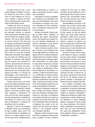 UNIVERSIDADE E SOCIEDADE92 - Ano XII, Nº 29, março de 2003
Minorias Sociais e Luta de Classe no Brasil
No Mato Grosso do Sul, o povo
Guarani-Kaiowá, confinado em parce-
las ridículas de terra, sofre o suicídio
cada vez mais freqüente de seus jo-
vens e também a violência de fazen-
deiros, responsáveis pelo recente assas-
sinato do índio Marcos Veron.
Lentidão. Nas ações de demarca-
ção e garantia de nossas terras consta-
ta-se uma extraordinária lentidão, um
dos principais motivos da violência
contra nossos povos. Pela falta de von-
tade do Estado em assegurar, definiti-
vamente, esse nosso direito histórico
se revela no Decreto 1775, pelo qual
os invasores são chamados a participar
da definição dos limites; pelas intermi-
náveis ações na justiça, mantendo na
posse latifundiários em nossas terras;
pela compra de terras dos territórios
tradicionais afrontando nossa dignida-
de; por Grupos de Trabalho que não
entregam os relatórios; pela alegada
falta de recursos para reassentar os
posseiros; pela pressão dos interesses
anti-indígenas que fazem com que o
governo deixe de cumprir os atos ad-
ministrativos como as portarias decla-
ratórias dos limites e os decretos de
homologação; pela demarcação de
terras muito pequenas que não respei-
tam a posse tradicional.
Invasão. Nossas terras são invadi-
das por fazendeiros, garimpeiros, gran-
des projetos (hidrovias, barragens, mi-
litares, estradas), madeireiros, lixeiras
públicas, eco-turismo, peixeiros, biopi-
ratas, caçadores e aventureiros em
busca do lucro fácil; somos prejudica-
dos pela sobreposição de unidades de
conservação em nossas terras e pela
falta de fiscalização e conivência de
autoridades com os invasores.
Agressão. O nosso meio ambiente
é agredido através das monoculturas
da soja, eucalipto, acácia, arroz e do
uso indiscriminado de agrotóxicos no
entorno e em alguns lugares no inte-
rior de nossas terras, enfraquecendo o
solo, contaminando os animais e as
águas e provocando doenças e óbitos
nas comunidades.
Desrespeito. Os povos ressurgidos,
que reassumem sua identidade indí-
gena, são desrespeitados; para serem
reconhecidos se deparam com a pos-
tura colonialista da Funai, submeten-
do-os a humilhantes estudos para afe-
rir sua etnicidade.
Ameaça de extinção. Diversos gru-
pos de Índios “livres” (isolados) na
Amazônia que fogem, desesperada-
mente, das fazendas que avançam so-
bre seus territórios, notadamente, no
Estado de Rondônia e sul do Amazo-
nas, estão ameaçados de extinção.
Saúde. A atenção à saúde foi entre-
gue a terceiros e aos municípios, atra-
vés da frágil política de convênios com
grande ênfase na medicina ocidental e
enfraquecimento da medicina tradicio-
nal de nossos povos. A atenção especí-
fica e diferenciada, em muitos povos,
foi água abaixo. Assistência é precária
em muitas áreas, com comunidades
sem equipes de profissionais, enfren-
tando problemas de desnutrição e al-
coolismo e a falta de saneamento bási-
co, a proliferação de doenças infecto-
contagiosas, inclusive a AIDS, e recursos
financeiros insuficientes. Na criação dos
DSEIs, o governo não atendeu à essên-
cia da nossa proposta que previa a au-
tonomia administrativa e financeira.
Educação. A educação escolar indí-
gena, entregue aos Estados e Municí-
pios, não contempla a realidade sócio-
cultural de cada povo. Os programas
de formação de professores, apesar da
existência de recursos financeiros, não
têm continuidade. Além da construção
e ampliação das escolas, se faz, em
muitos casos, necessário seu reconhe-
cimento e uma proposta curricular
com calendário específico.
Migração. A falta de apoio em suas
terras leva a migração de muitos índios
para as cidades em busca melhores
condições de vida. Estes, na cidade,
enfrentam graves problemas, como a
discriminação, falta de apoio no aten-
dimento das necessidades básicas
que, em casos extremos, leva à sobre-
vivência nas lixeiras das cidades.
Sustentabilidade econômica. A de-
predação dos recursos naturais pelos
invasores, como a caça, a pesca, os fru-
tos silvestres, os materiais da fauna e
da flora usados na vida das aldeias,
exigem que nossos povos procurem
alternativas, muitas vezes, com gran-
des custos sociais e culturais. Ainda é
notória a ausência de políticas, por
parte do Estado, para o enfrentamento
dessa questão. Essa depredação am-
biental criou, em vários territórios indí-
genas, o problema de habitações.
Descaso do Estado. Existe o desca-
so do Estado em relação à consolida-
ção dos nossos direitos conquistados
na Constituição Federal e em Fóruns
Internacionais. Esse descaso se mani-
festa em relação ao Estatuto dos Povos
Indígenas, em tramitação no Congres-
so Nacional desde 1992, com sucessi-
vas ameaças de retrocesso, e sem uma
conclusão até hoje; na demora de 13
anos para a aprovação da Convenção
169 da OIT; na posição contrária do
governo brasileiro à Declaração Uni-
versal dos Direitos Indígenas da ONU.
Essa realidade assustadora para
nossos povos que retratamos, teima em
se reproduzir, se não forem enfrentados
a origem e a raiz desses problemas que
residem na estruturas colonialistas e
neoliberais do Estado que negam siste-
maticamente os nossos direitos de po-
vos originários, as nossas instituições
próprias, a garantia de nossos territó-
rios, nossa autonomia e livre determi-
nação, e alimentam um preconceito se-
cular. Para este novo enfrentamento
das causas que prejudicaram nossos
povos indígenas, fazemos as seguintes
considerações e propostas.
 
