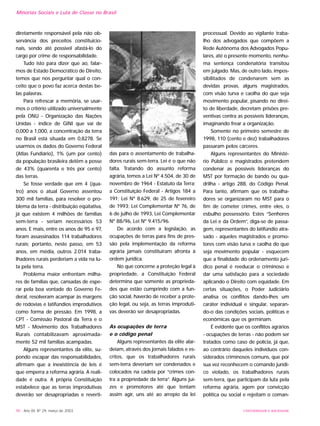 98 - Ano XII, Nº 29, março de 2003 UNIVERSIDADE E SOCIEDADE
Minorias Sociais e Luta de Classe no Brasil
diretamente responsável pela não ob-
servância dos preceitos constituicio-
nais, sendo até possível afastá-lo do
cargo por crime de responsabilidade.
Tudo isto para dizer que ao, falar-
mos de Estado Democrático de Direito,
temos que nos perguntar qual o con-
ceito que o povo faz acerca destas be-
las palavras.
Para refrescar a memória, se usar-
mos o critério utilizado universalmente
pela ONU - Organização das Nações
Unidas - índice de GINI que vai de
0,000 a 1,000, a concentração da terra
no Brasil está situada em 0,8278. Se
usarmos os dados do Governo Federal
(Atlas Fundiário), 1% (um por cento)
da população brasileira detêm a posse
de 43% (quarenta e três por cento)
das terras.
Se fosse verdade que em 4 (qua-
tro) anos o atual Governo assentou
300 mil famílias, para resolver o pro-
blema da terra - distribuição eqüitativa,
já que existem 4 milhões de famílias
sem-terra - seriam necessários 53
anos. E mais, entre os anos de 95 e 97,
foram assassinados 114 trabalhadores
rurais; portanto, neste passo, em 53
anos, em média, outros 2.014 traba-
lhadores rurais perderiam a vida na lu-
ta pela terra.
Problema maior enfrentam milha-
res de famílias que, cansadas de espe-
rar pela boa vontade do Governo Fe-
deral, resolveram acampar às margens
de rodovias e latifúndios improdutivos
como forma de pressão. Em 1998, a
CPT - Comissão Pastoral da Terra e o
MST - Movimento dos Trabalhadores
Rurais contabilizavam aproximada-
mente 52 mil famílias acampadas.
Alguns representantes da elite, su-
pondo escapar das responsabilidades,
afirmam que a inexistência de leis é
que emperra a reforma agrária. A reali-
dade é outra. A própria Constituição
estabelece que as terras improdutivas
deverão ser desapropriadas e reverti-
das para o assentamento de trabalha-
dores rurais sem-terra. Lei é o que não
falta. Tratando do assunto reforma
agrária, temos a Lei Nº 4.504, de 30 de
novembro de 1964 - Estatuto da Terra;
a Constituição Federal - Artigos 184 a
191; Lei Nº 8.629, de 25 de fevereiro
de 1993; Lei Complementar Nº 76, de
6 de julho de 1993, Lei Complementar
Nº 88/96, Lei Nº 9.415/96.
De acordo com a legislação, as
ocupações de terras para fins de pres-
são pela implementação da reforma
agrária jamais constituíram afronta à
ordem jurídica.
No que concerne a proteção legal à
propriedade, a Constituição Federal
determina que somente as proprieda-
des que estão cumprindo com a fun-
ção social, haverão de receber a prote-
ção legal, ou seja, as terras improduti-
vas deverão ser desapropriadas.
As ocupações de terra
e o código penal
Alguns representantes da elite alar-
deiam, através dos jornais falados e es-
critos, que os trabalhadores rurais
sem-terra deveriam ser condenados e
colocados na cadeia por “crimes con-
tra a propriedade da terra”. Alguns juí-
zes e promotores até que tentam
assim agir, uns até ao arrepio da lei
processual. Devido ao vigilante traba-
lho dos advogados que compõem a
Rede Autônoma dos Advogados Popu-
lares, até o presente momento, nenhu-
ma sentença condenatória transitou
em julgado. Mas, de outro lado, impos-
sibilitados de condenarem sem as
devidas provas, alguns magistrados,
com visão turva e caolha do que seja
movimento popular, pisando no direi-
to de liberdade, decretam prisões pre-
ventivas contra as possíveis lideranças,
imaginando frear a organização.
Somente no primeiro semestre de
1998, 110 (cento e dez) trabalhadores
passaram pelos cárceres.
Alguns representantes do Ministé-
rio Público e magistrados pretendem
condenar as possíveis lideranças do
MST por formação de bando ou qua-
drilha - artigo 288, do Código Penal.
Para tanto, afirmam que os trabalha-
dores se organizaram no MST para o
fim de cometer crimes, entre eles, o
esbulho possessório. Estes “Senhores
da Lei e da Ordem”, diga-se de passa-
gem, representantes do latifúndio atra-
sado - aqueles magistrados e promo-
tores com visão turva e caolha do que
seja movimento popular - esquecem
que a finalidade do ordenamento jurí-
dico penal é reeducar o criminoso e
dar uma satisfação para a sociedade
aplicando o Direito com equidade. Em
certas situações, o Poder Judiciário
analisa os conflitos dando-lhes um
caráter individual e singular, separan-
do-o das condições sociais, políticas e
econômicas que os germinam.
É evidente que os conflitos agrários
- ocupações de terras - não podem ser
tratados como caso de polícia, já que,
ao contrário daqueles indivíduos con-
siderados criminosos comuns, que por
sua vez reconhecem o comando jurídi-
co violado, os trabalhadores rurais
sem-terra, que participam da luta pela
reforma agrária, agem por convicção
política ou social e rejeitam o coman-
 