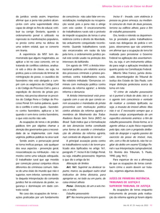 UNIVERSIDADE E SOCIEDADE Ano XII, Nº 29, março de 2003 - 99
Minorias Sociais e Luta de Classe no Brasil
do jurídico; sendo assim, imperioso
afirmar que a pena não poderá alcan-
çá-los com uma superioridade ética
capaz de atingir os fins de educar, retri-
buir ou corrigir. Destarte, quando o
ordenamento penal é utilizado na
repressão às manifestações populares,
se presta como arma na defesa de
uma ordem estatal, que se converte
em tirania.
A experiência do MST tem de-
monstrado que alguns magistrados, ao
aplicar a lei no caso concreto, em se
tratando de conflitos coletivos, analisa-
rá sob a ótica de classe, ou seja, na
prática, para a concessão de liminar de
reintegração de posse, o causídico do
fazendeiro não está obrigado a cum-
prir com as exigências do Código Civil
e do Código de Processo Civil e, para a
expedição de decreto de prisão pre-
ventiva, não precisa observar os precei-
tos do Código Pena e Código de Pro-
cesso Penal. Em outras palavras, quan-
do o conflito é entre iguais - fazendei-
ro contra fazendeiro, aplica-se a lei;
quando é sem-terra contra fazendeiro,
o que está escrito não vale.
As ocupações de terras e de prédios
públicos têm por objetivo chamar a
atenção dos governantes para a necessi-
dade de se implementar, com mais
urgência, políticas públicas na área rural.
Sendo assim, a persecução penal
se torna ineficaz porque, sob qualquer
dos seus aspectos - prevenção geral,
ressocialização ou retribuição - não se
mostra como uma solução adequada.
O trabalhador rural que age movido
por convicção possui conjuntos éticos
diferentes do criminoso comum. Vale-
se de uma visão do mundo que não é
superior, nem inferior, somente distin-
ta daquela interpretação do comando
jurídico fiel às estruturas de poder, se-
gurança e dominação em dado con-
texto social.
No caso das ocupações de terras -
ações praticadas por um fundamento
de consciência - não cabe falar em res-
socialização, readaptação ou recupera-
ção social, pois a pena não o atinge
com este caráter. O encarceramento
de trabalhadores rurais sob o pretexto
de impedir ocupações de terras é uma
violência contra o direito de liberdade,
tão arduamente conquistado recente-
mente. Quando trabalhadores rurais
são encarcerados em razão da luta
pela terra, o ordenamento jurídico pe-
nal está sendo usado na proteção dos
interesses do latifúndio.
Em agosto de 1997, a Anistia Inter-
nacional publicou um relatório acerca
dos processos criminais e prisões pre-
ventivas contra trabalhadores rurais.
No relatório intitulado “Denúncias cri-
minais com motivação política contra
ativistas da reforma agrária”, a Anistia
informa e denuncia:
“A Anistia Internacional está preo-
cupada com o uso do que consta se-
rem acusações e mandados de prisão
preventiva com motivação política
contra ativistas da reforma agrária e
membros do Movimento dos Traba-
lhadores Rurais Sem Terra (MST) no
Brasil. Tudo indica que a formalização
de tais denúncias tenha constituído
uma forma de assédio e criminaliza-
ção de ativistas da reforma agrária,
nun contexto de disputa de terras”.
A principal acusação posta contra
os trabalhadores rurais é de terem pra-
ticado atos tipificados no artigo 161,
parágrafo 1º, inciso II do Código Penal,
ou seja, esbulho possessório. Vejamos
o que diz o artigo da lei:
Alteração de limites
Art. 161. Suprimir ou deslocar ta-
pume, marco, ou qualquer outro sinal
indicativo de linha divisória, para
apropriar-se, no todo ou em parte, de
coisa imóvel alheia:
Pena - Detenção, de um a seis me-
ses, e multa.
Esbulho possessório
§1º. Na mesma pena incorre quem:
Inciso II - Invade, com violência à
pessoa ou grave ameaça, ou median-
te concurso de mais de duas pessoas,
terreno ou edifício alheio, para o fim
de esbulho possessório.
Ora, lendo e relendo os depoimen-
tos já prestados pelos trabalhadores
rurais nas delegacias de polícia e em
juízo, observamos que são unânimes
em afirmar que a ocupação de terra foi
realizada para pressionar o Governo
Federal na agilização dos assentamen-
tos, ou seja, é um instrumento utiliza-
do para exigir a aplicação imediata do
quanto posto na Constituição Federal.
Alberto Silva Franco, jurista desta-
cado, desembargador do Tribunal de
Justiça dos Estado de São Paulo, com
ímpar distinção preleciona acerca do
tema em tela:
“O crime de esbulho possessório
só é punível a título de dolo, isto é, se
o agente tem consciência e vontade
de realizar a conduta tipificada, ou
seja, a invasão do imóvel alheio. Mas
não é só. É necessário sempre que a
invasão esteja acompanhada de um
específico elemento anímico: o fim de
esbulho possessório. Desta forma, se o
agente afetua a ação física requerida
pelo tipo, não com o propósito delibe-
rado de despojar o sujeito passivo do
exercício da posse do imóvel, mas,
sim, com o fito de turbá-lo, não há co-
gitar do delito em exame”(Código Pe-
nal e sua Interpretação Jurisprudencial,
Ed. Revista dos Tribunais, S. Paulo,
1990, pág. 961).
Para espancar de vez a afirmação
de que as ocupações de terras consti-
tuem crime e assim devem ser trata-
das, vejamos algumas decisões.
JUÍZES DE PRIMEIRA INSTÂNCIA,
TRIBUNAIS DE JUSTIÇA E
SUPERIOR TRIBUNAL DE JUSTIÇA
As ocupações de terras enquanto
instrumento de pressão pela realiza-
ção da reforma agrária já foram objeto
 