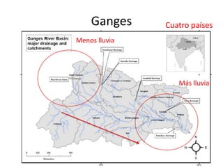 Ganges

Cuatro países

Menos lluvia

Más lluvia

 