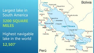 Largest lake in
South America
3200 SQUARE
MILES
Highest navigable
lake in the world
12,507’
 
