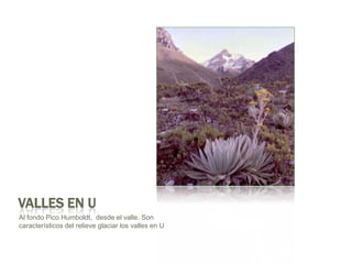 Laguna Verde, MéridaValles en UAl fondo Pico Humboldt,  desde el valle. Son característicos del relieve glaciar los valles en U