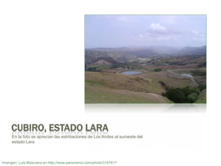 Cubiro, Estado LaraEn la foto se aprecianlasestribaciones de Los Andes al suroeste del estado LaraImangen: Luis Maturana en http://www.panoramio.com/photo/3147617