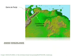Andes VenezolanosSierra de PerijáCordillera de Los AndesImagen: NASA/JPL/NIMA  en http://photojournal.jpl.nasa.gov/jpegMod/PIA03388_modest.jpg