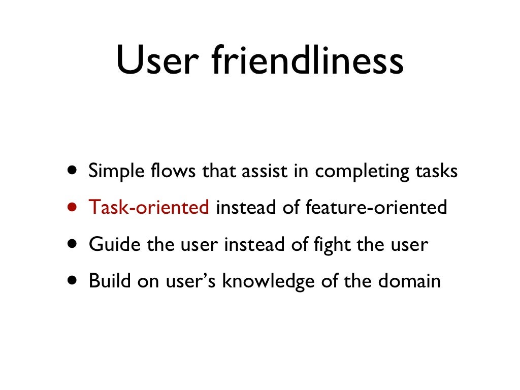 User friendliness Simple flows that