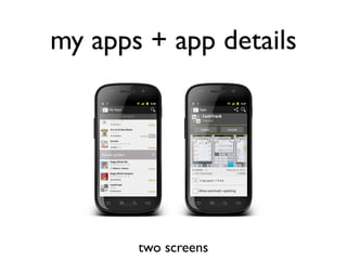 my apps + app details




       two screens
 