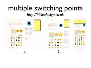 multiple switching points
         http://hicksdesign.co.uk




     4                      2       1
 