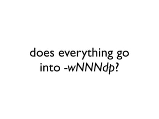 does everything go
 into -wNNNdp?
 
