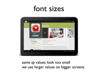 font sizes




same sp values look too small
we use larger values on bigger screens
 