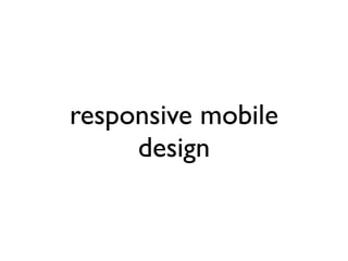 responsive mobile
     design
 