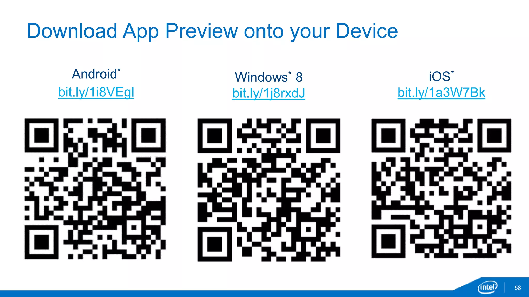 58 
Download App Preview onto your Device 
Android* 
bit.ly/1i8VEgl 
iOS* 
bit.ly/1a3W7Bk 
Windows* 8 
bit.ly/1j8rxdJ 
 