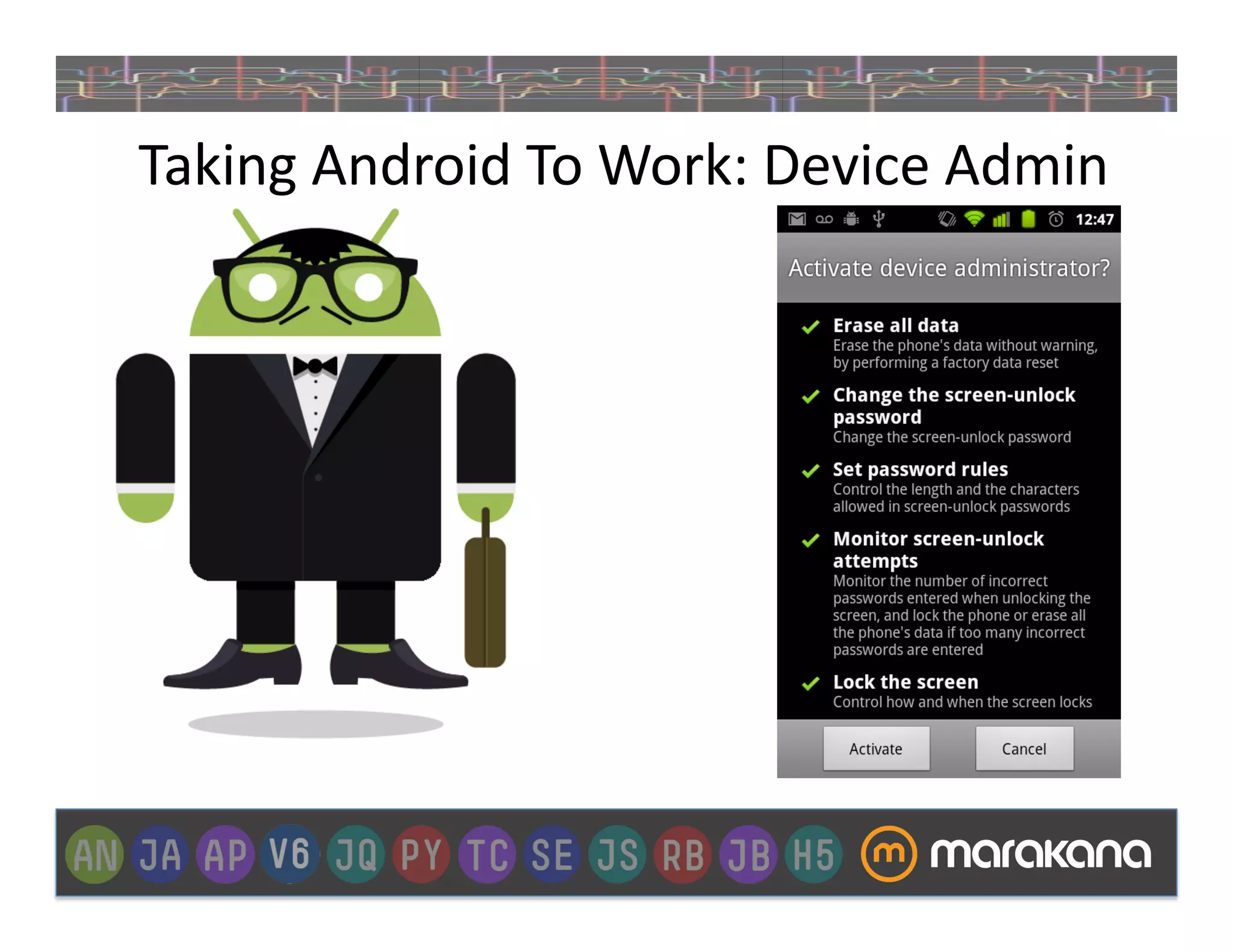  Taking	
  Android	
  To	
  Work:	
  Device	
  Admin	
  
 