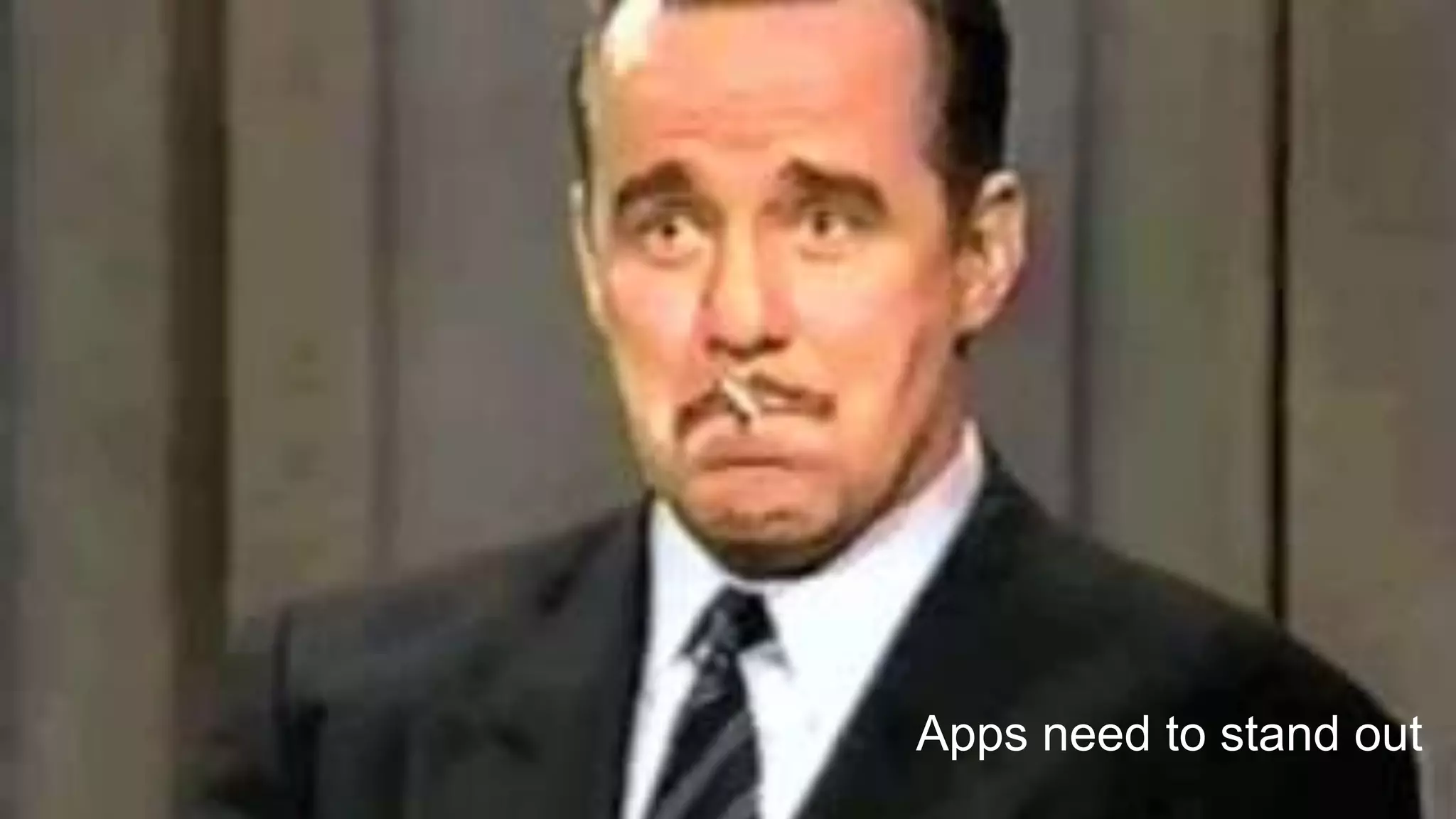 Apps need to stand out
 