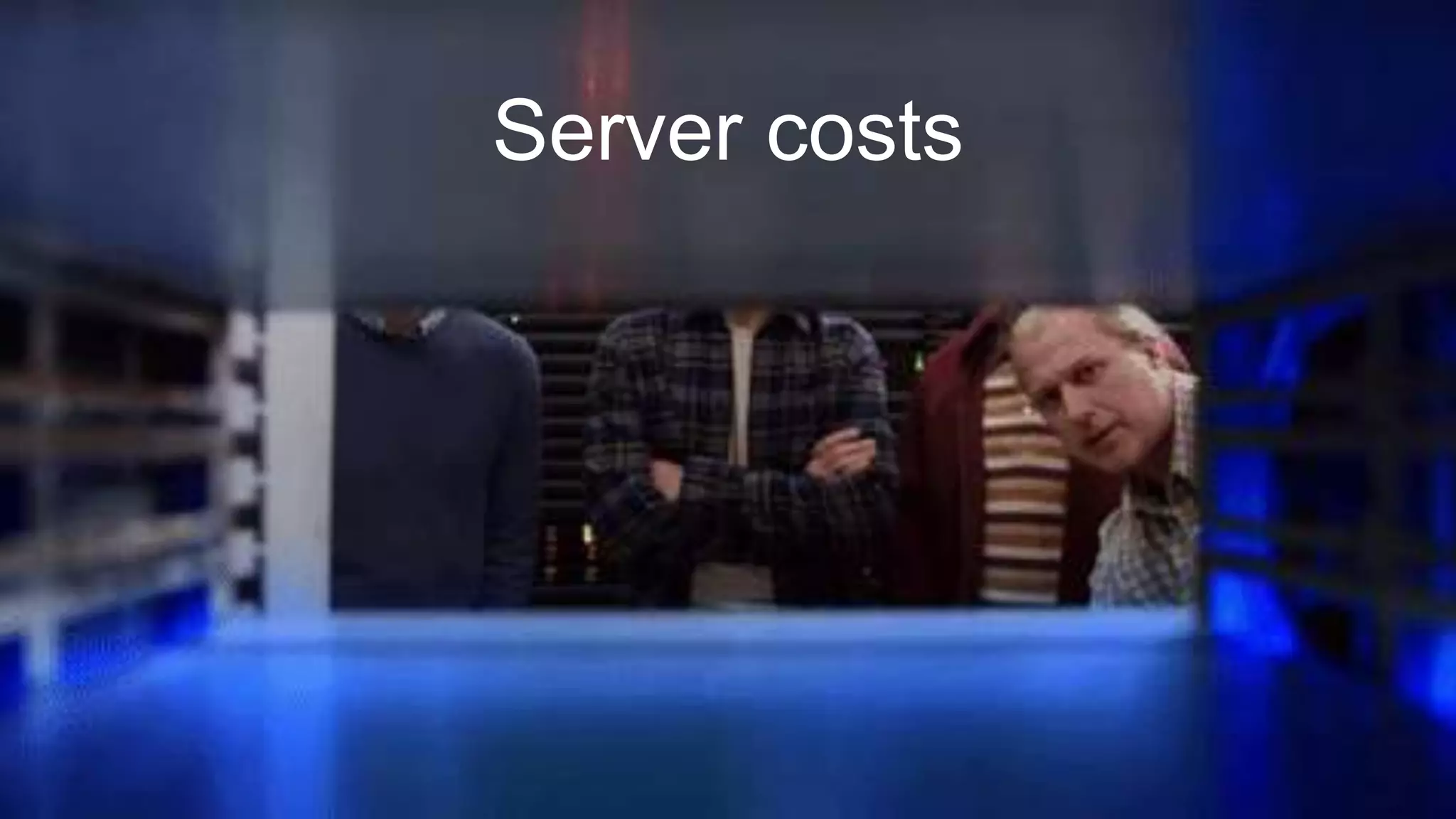 Server costs
 
