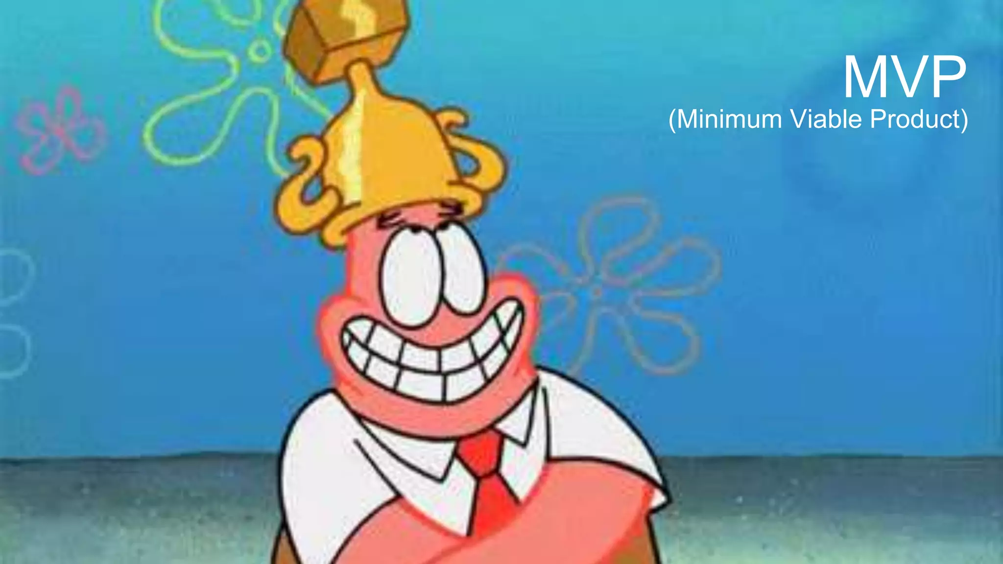 MVP
(Minimum Viable Product)
 