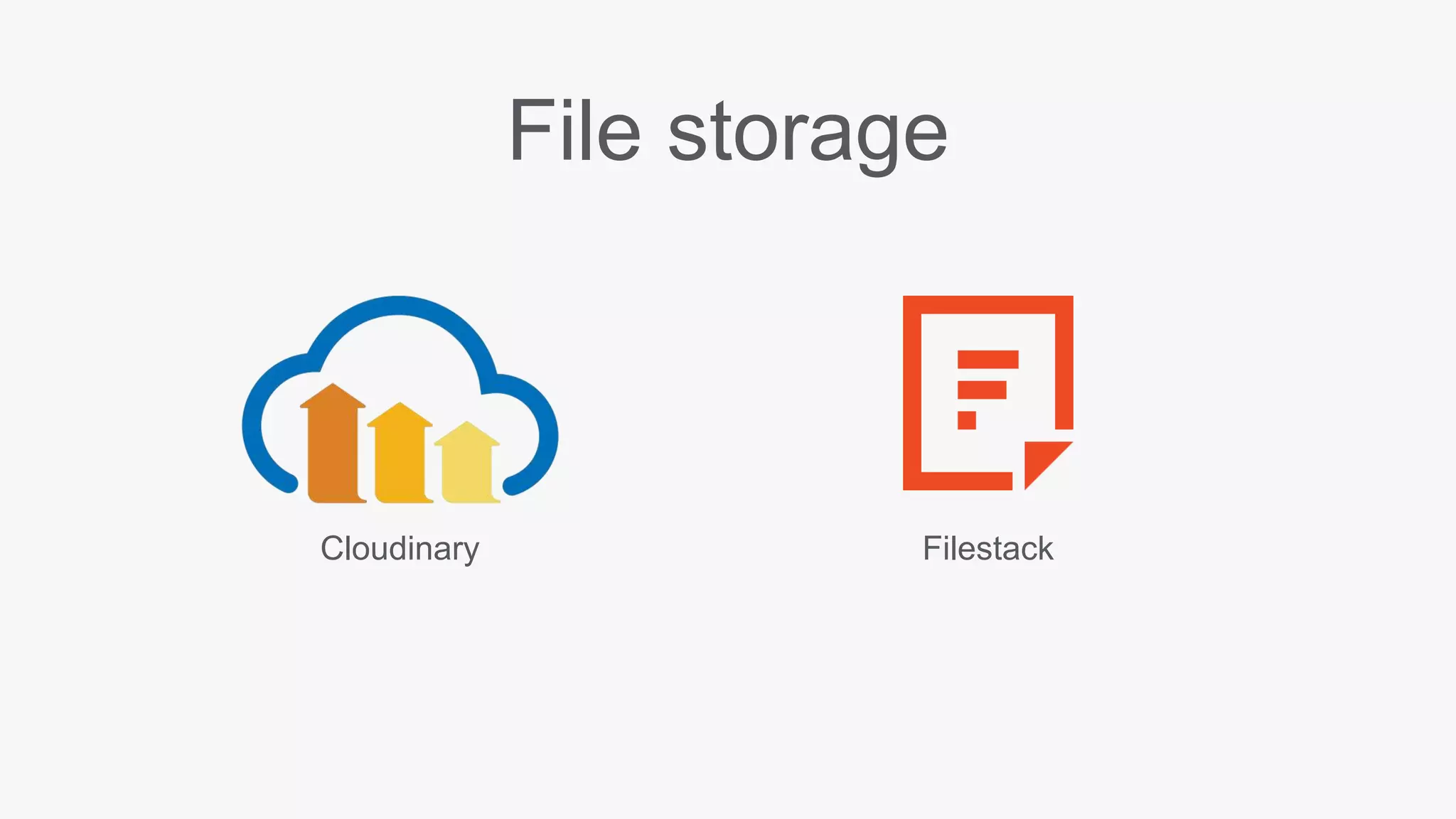 File storage
Cloudinary Filestack
 