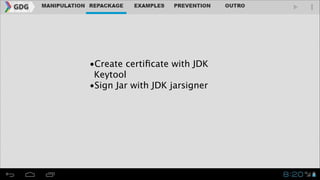 •Create certiﬁcate with JDK
Keytool
•Sign Jar with JDK jarsigner

 