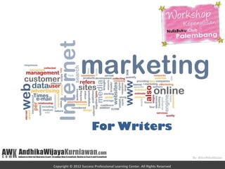 For Writers

                                                                             By: @AndhikaWijaya

Copyright © 2012 Success Professional Learning Center. All Rights Reserved
 