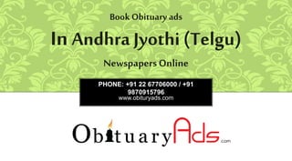 PHONE: +91 22 67706000 / +91
9870915796
www.obituryads.com
BookObituary ads
In Andhra Jyothi(Telgu)
NewspapersOnline
 