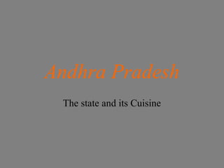 Andhra Pradesh
The state and its Cuisine
 