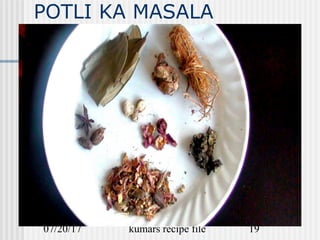07/20/17 kumars recipe file 19
POTLI KA MASALA
 
