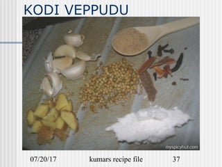 07/20/17 kumars recipe file 37
KODI VEPPUDU
 