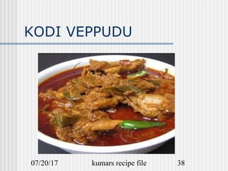 07/20/17 kumars recipe file 38
KODI VEPPUDU
 