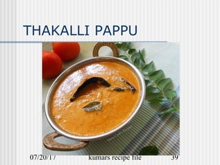 07/20/17 kumars recipe file 39
THAKALLI PAPPU
 