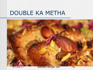 07/20/17 kumars recipe file 41
DOUBLE KA METHA
 