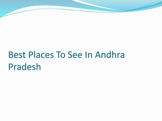 Best Places To See In Andhra
Pradesh
 