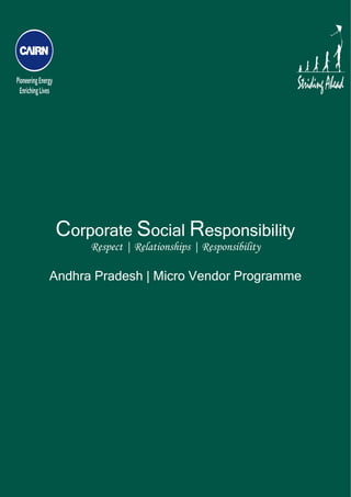 




    Corporate Social Responsibility
          Respect | Relationships | Responsibility

    Andhra Pradesh | Micro Vendor Programme
 
