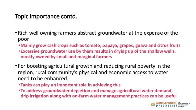 Topic importance contd.
• Rich well owning farmers abstract groundwater at the expense of the
poor
•Mainly grow cash crops...