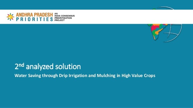 2nd analyzed solution
Water Saving through Drip Irrigation and Mulching in High Value Crops
 