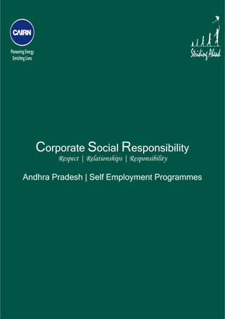  




       Corporate Social Responsibility
            Respect | Relationships | Responsibility

    Andhra Pradesh | Self Employment Programmes
 
