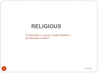 RELIGIOUS
5/18/20208
"If spirituality is a journey, Andhra Pradesh is
the ideal place to find it"
 