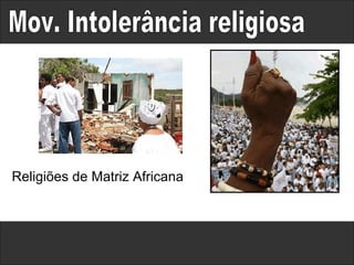 Mov. Intolerância religiosa Religiões de Matriz Africana 