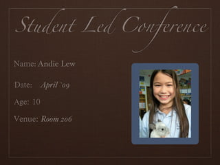 Student Led Conference

  : Andie Lew

 : April `09

                Portrait
   Room 206
 