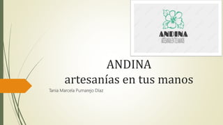 ANDINA
artesanías en tus manos
Tania Marcela Pumarejo Díaz
 