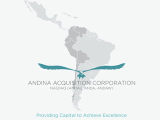Providing Capital to Achieve Excellence
NASDAQ (ANDAU, ANDA, ANDAW)
 