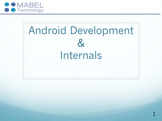 Android Development
&
Internals
1
 
