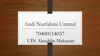 Andi Nurfahmi Ummul
70400114037
UIN Alauddin Makassar
 