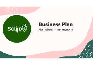 Business Plan
Andi Rachmat - 41151010200188
 