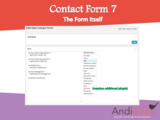 Contact Form 7
The Form Itself
(requires additional plugin)
 